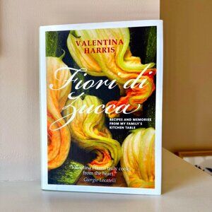 Fiori di Zucca: Recipes and Memories From my Family's Kitchen Table